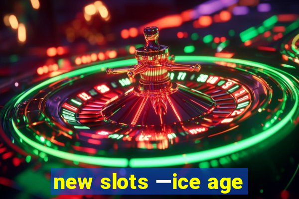 new slots —ice age