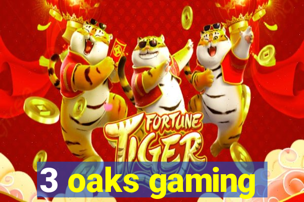 3 oaks gaming