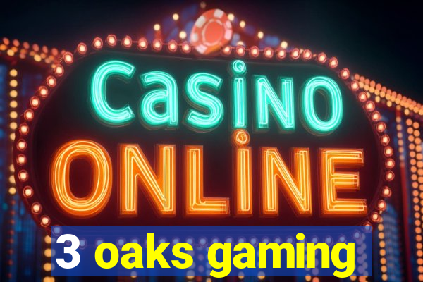 3 oaks gaming