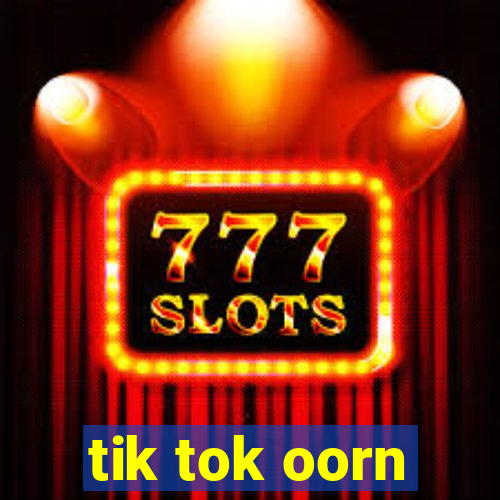 tik tok oorn