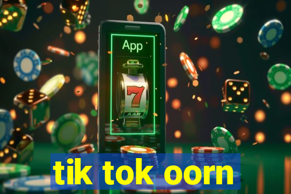 tik tok oorn