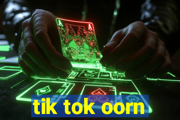 tik tok oorn