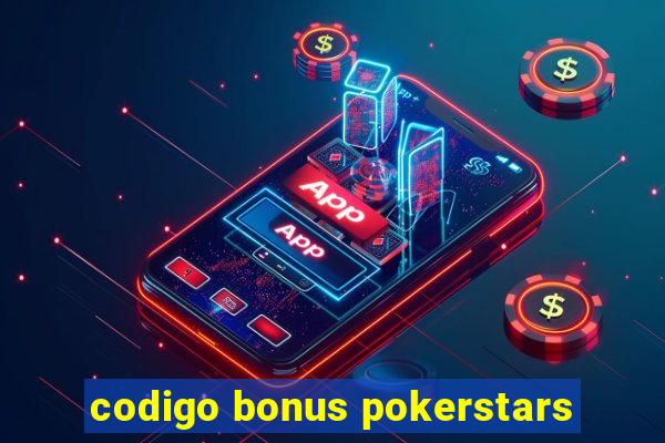 codigo bonus pokerstars