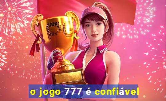 o jogo 777 é confiável