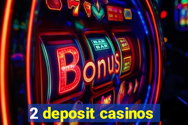 2 deposit casinos