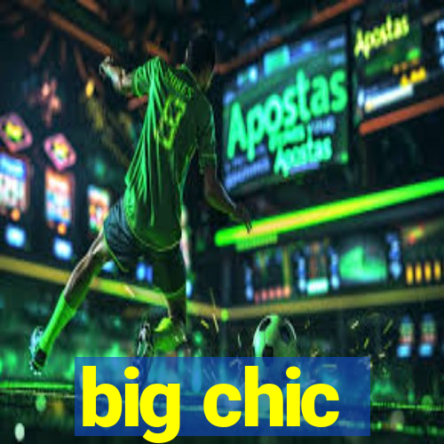 big chic