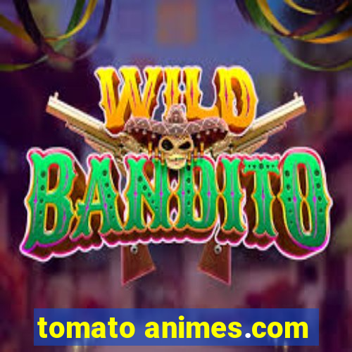 tomato animes.com