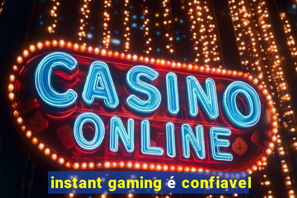 instant gaming é confiavel