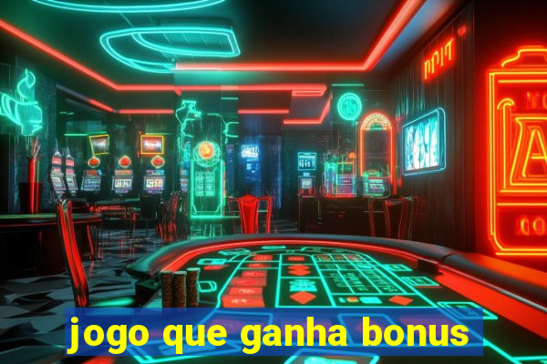 jogo que ganha bonus