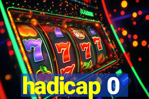 hadicap 0