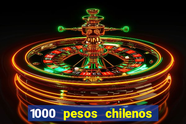 1000 pesos chilenos em reais