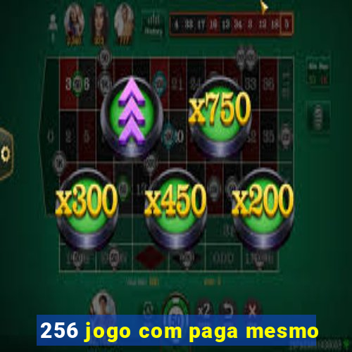 256 jogo com paga mesmo