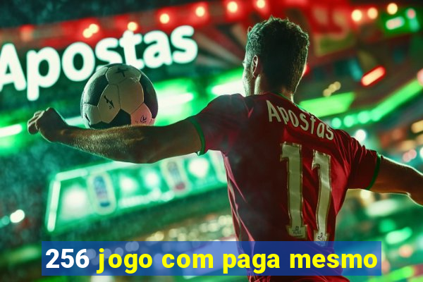 256 jogo com paga mesmo