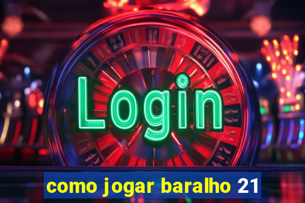 como jogar baralho 21