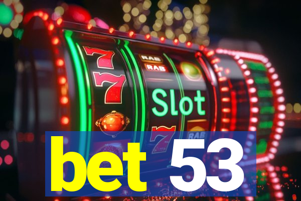 bet 53