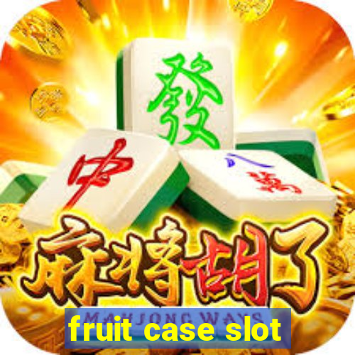 fruit case slot