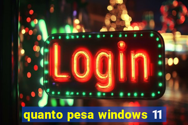 quanto pesa windows 11