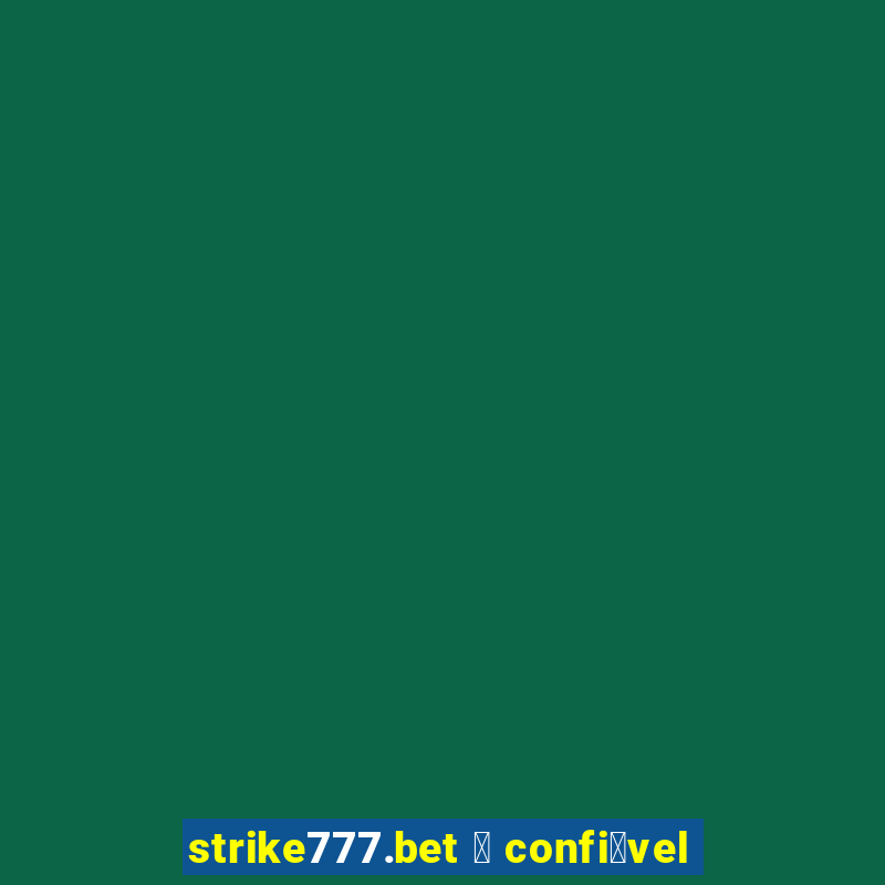 strike777.bet 茅 confi谩vel