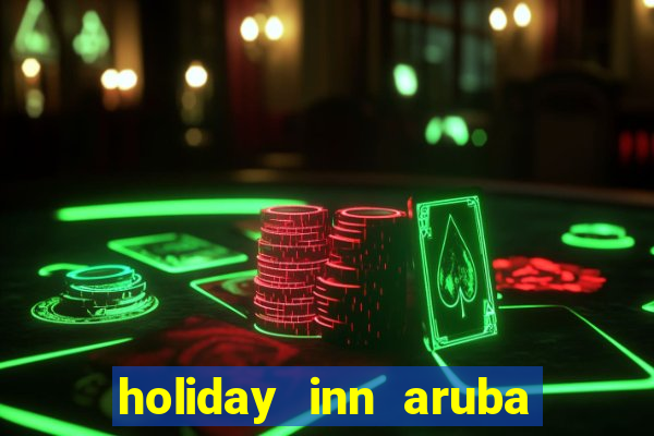 holiday inn aruba beach resort casino