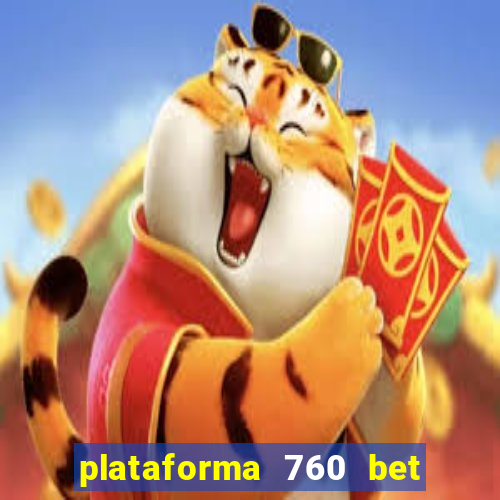 plataforma 760 bet é confiável