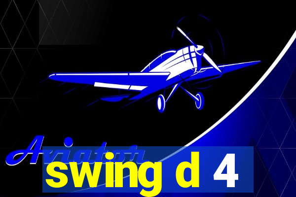 swing d 4