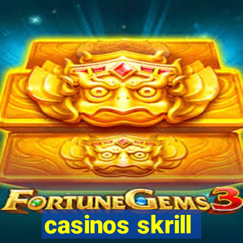 casinos skrill