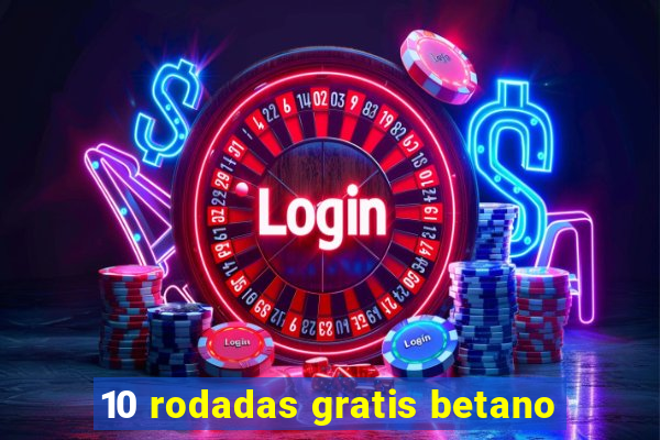 10 rodadas gratis betano