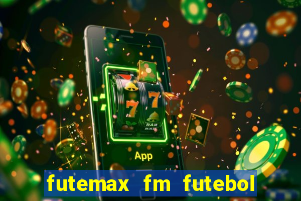 futemax fm futebol ao vivo