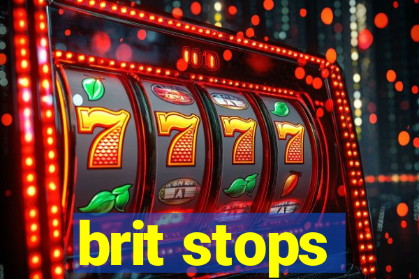 brit stops