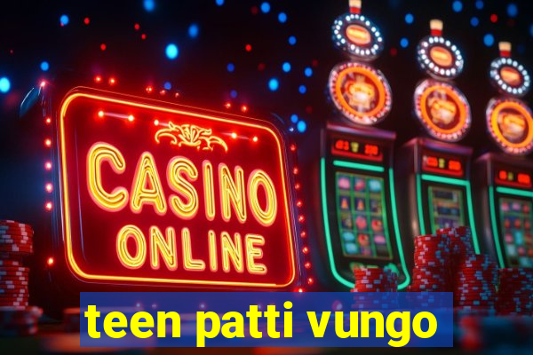 teen patti vungo