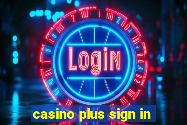 casino plus sign in