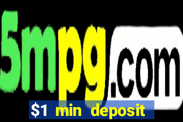 $1 min deposit online casino