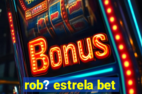 rob? estrela bet