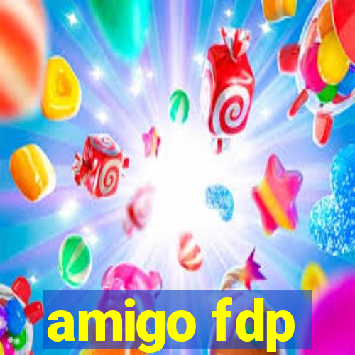 amigo fdp