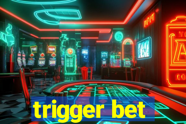 trigger bet