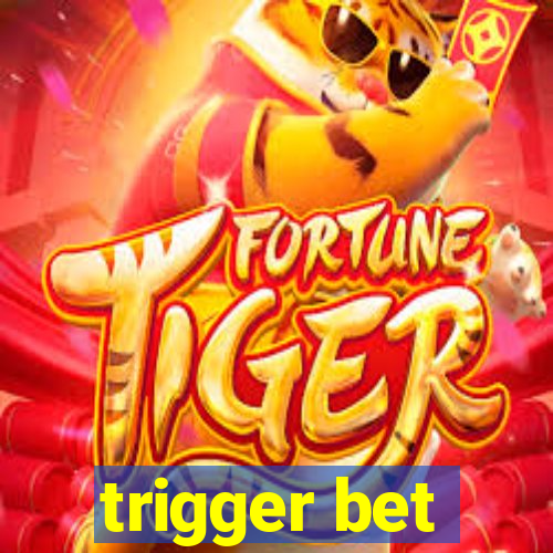 trigger bet