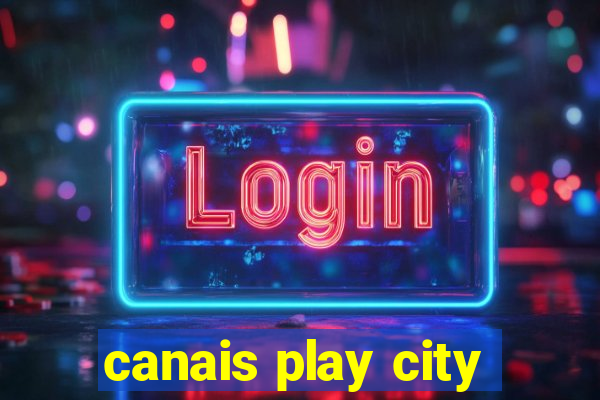 canais play city