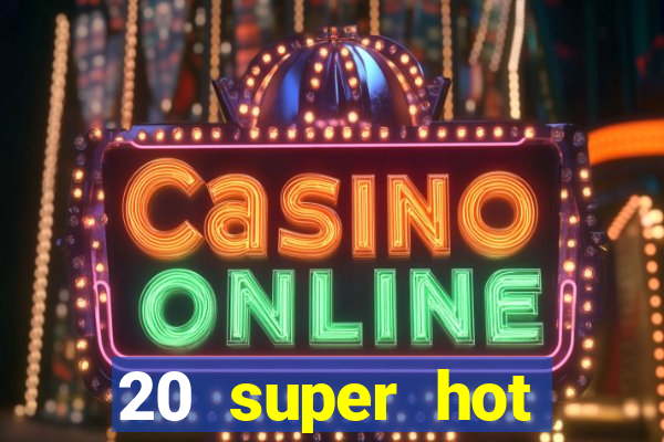 20 super hot casino game