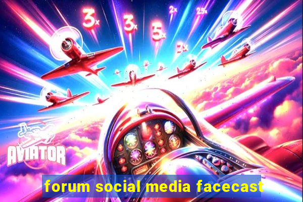 forum social media facecast