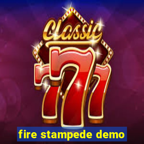 fire stampede demo