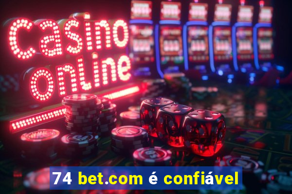 74 bet.com é confiável