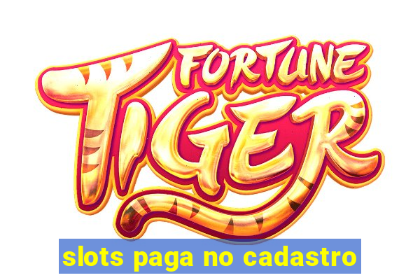 slots paga no cadastro