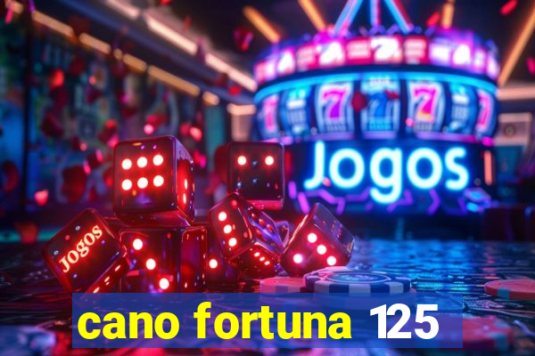 cano fortuna 125