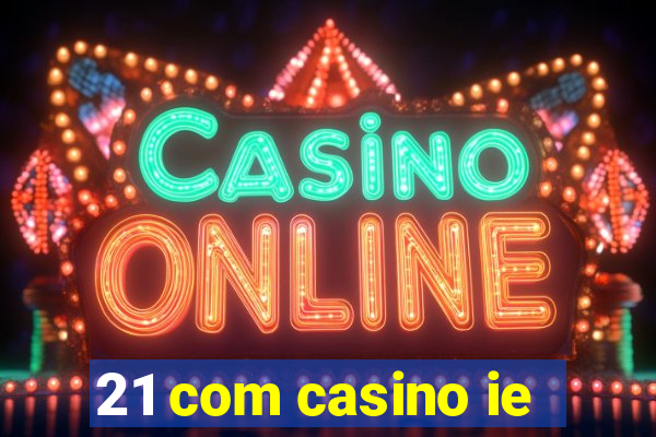 21 com casino ie