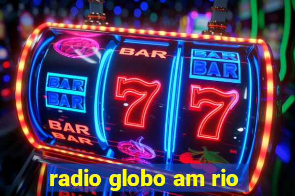 radio globo am rio