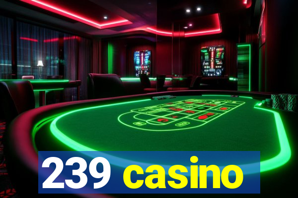 239 casino