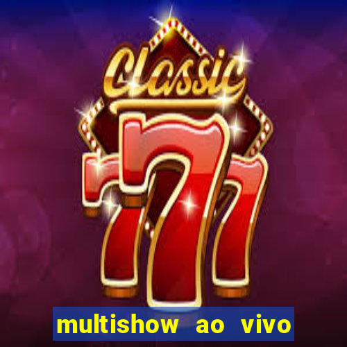 multishow ao vivo de graça