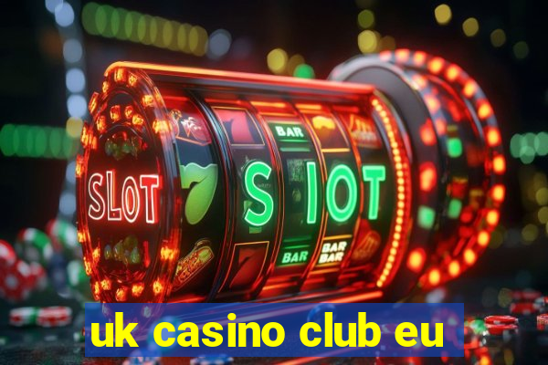 uk casino club eu