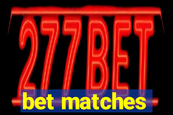 bet matches