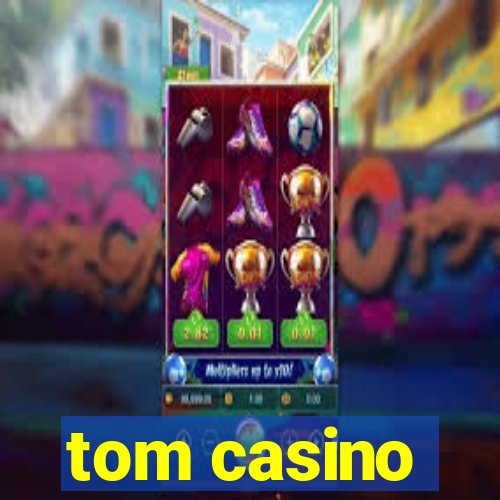 tom casino